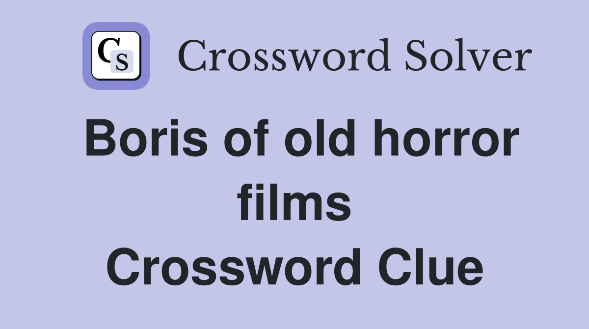 Boris of old horror films Crossword Clue