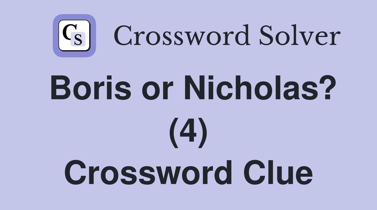 Boris or Nicholas? (4) Crossword Clue