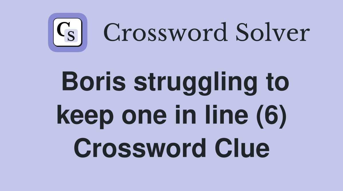 Boris struggling to keep one in line (6) Crossword Clue