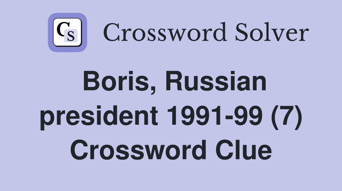 Boris, Russian president 1991-99 (7) Crossword Clue