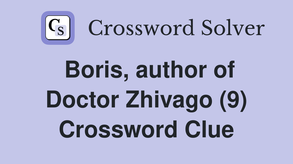 Boris, author of Doctor Zhivago (9) Crossword Clue
