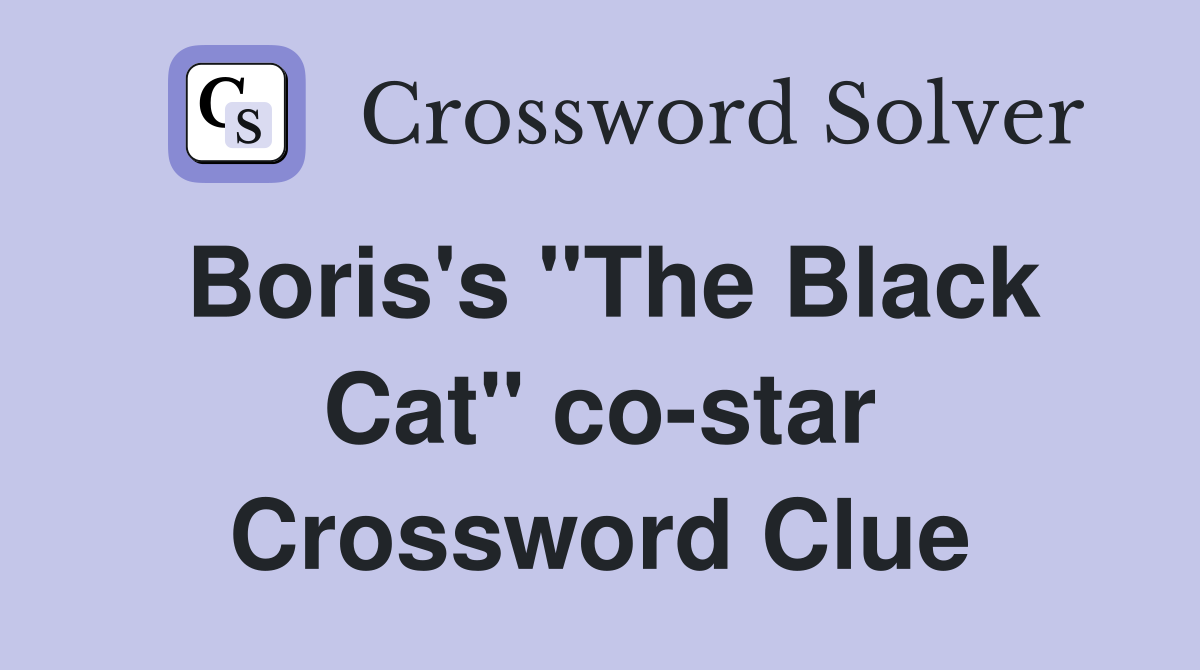 Boris's "The Black Cat" co-star Crossword Clue