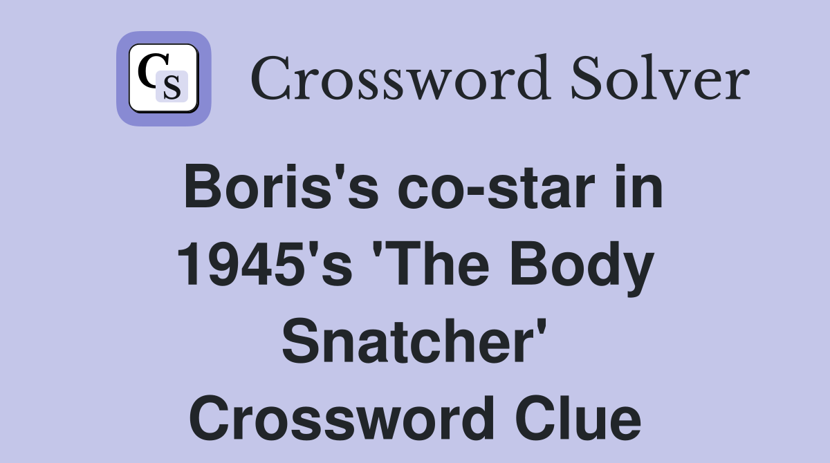 Boris's co-star in 1945's 'The Body Snatcher' Crossword Clue