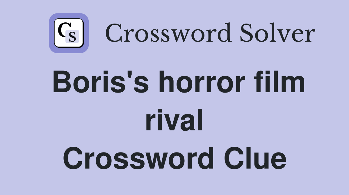 Boris's horror film rival Crossword Clue