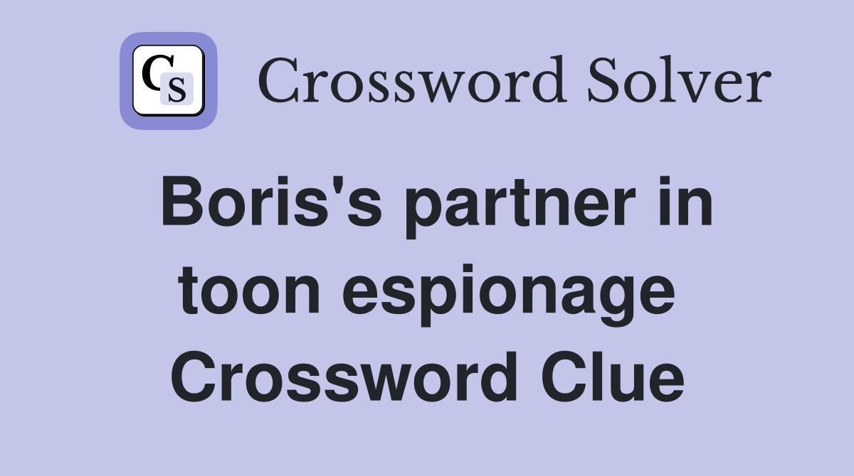 Boris's partner in toon espionage Crossword Clue