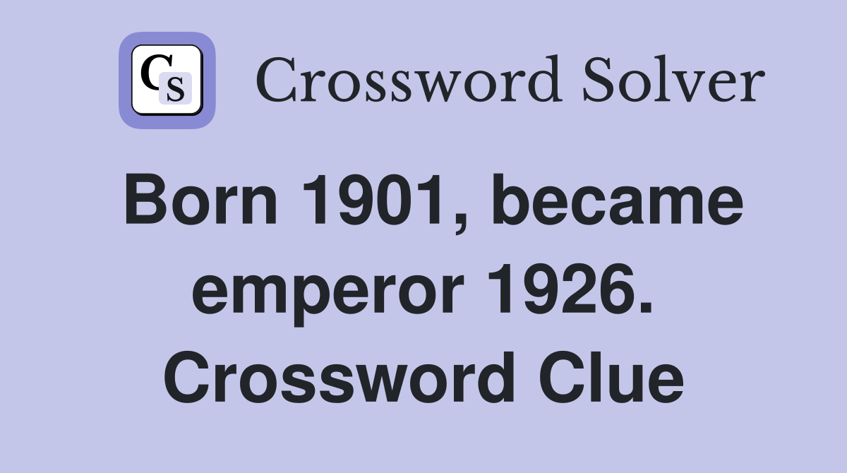 Born 1901, became emperor 1926. Crossword Clue