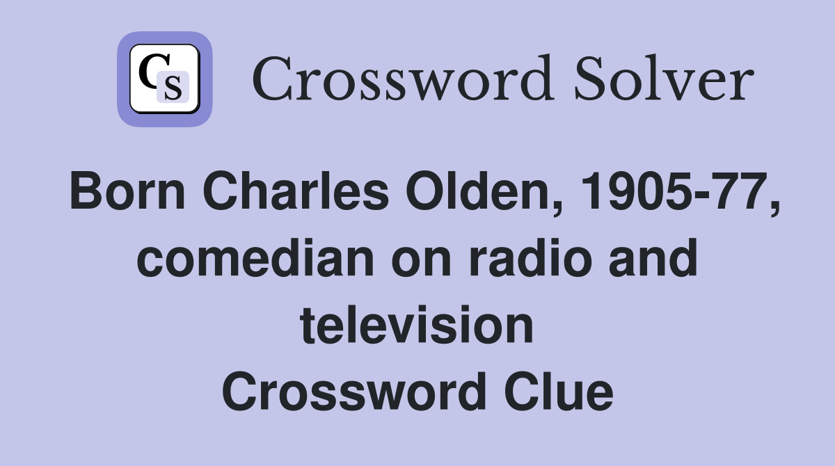 Born Charles Olden, 1905-77, comedian on radio and television Crossword Clue
