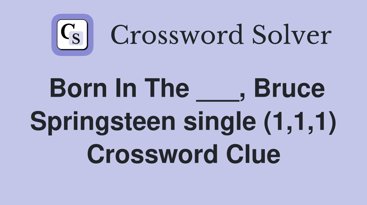 Born In The ___, Bruce Springsteen single (1,1,1) Crossword Clue
