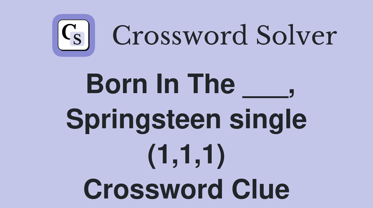 Born In The ___, Springsteen single (1,1,1) Crossword Clue