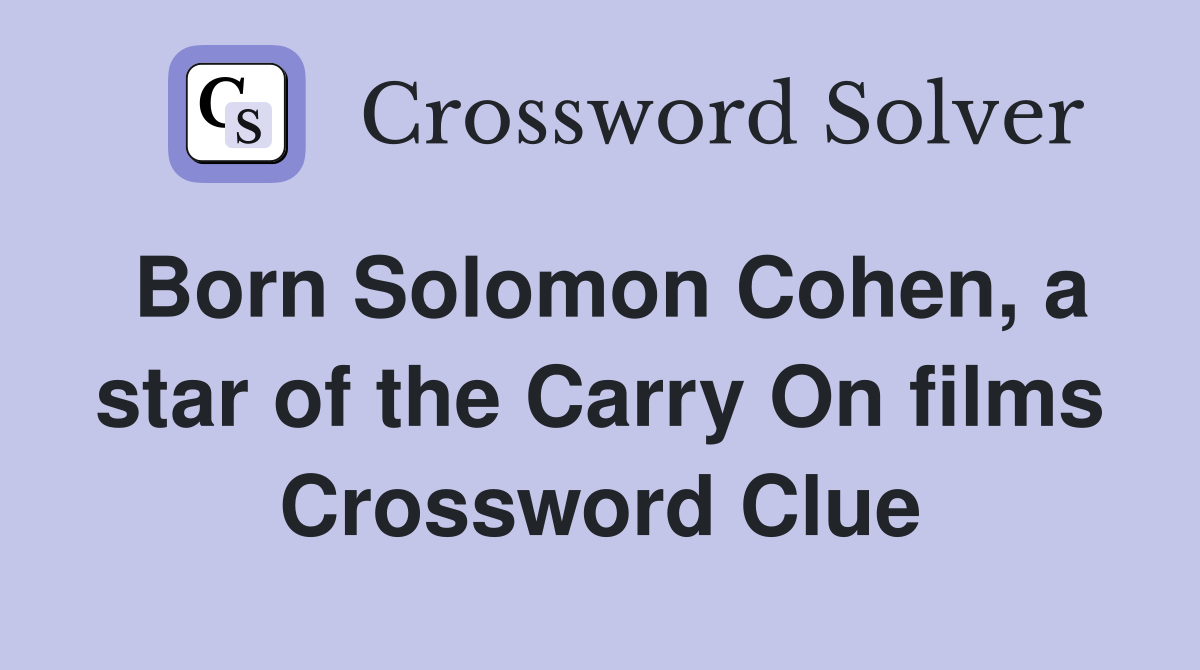 Born Solomon Cohen, a star of the Carry On films Crossword Clue