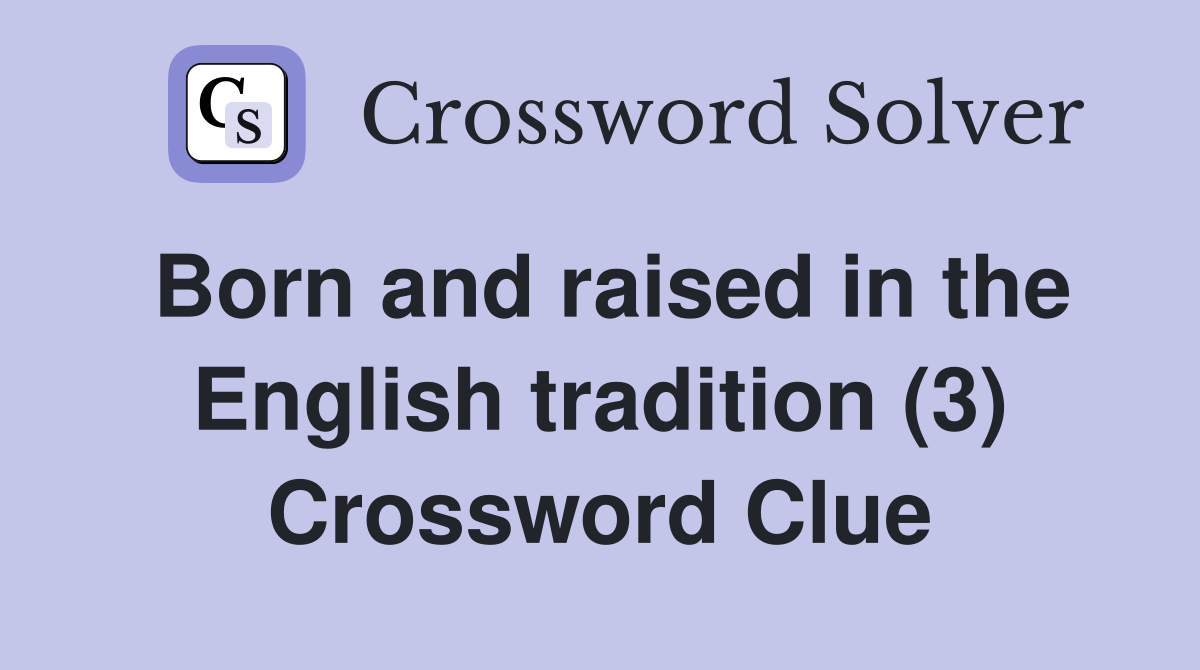Born and raised in the English tradition (3) Crossword Clue