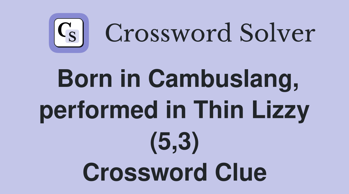 Born in Cambuslang, performed in Thin Lizzy (5,3) Crossword Clue