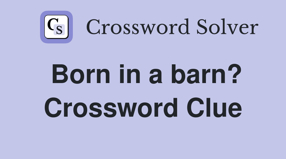 Born in a barn? Crossword Clue