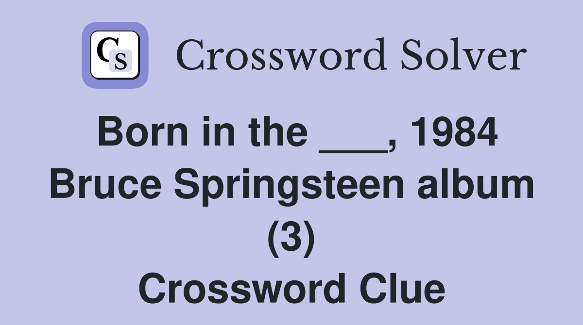 Born in the ___, 1984 Bruce Springsteen album (3) Crossword Clue