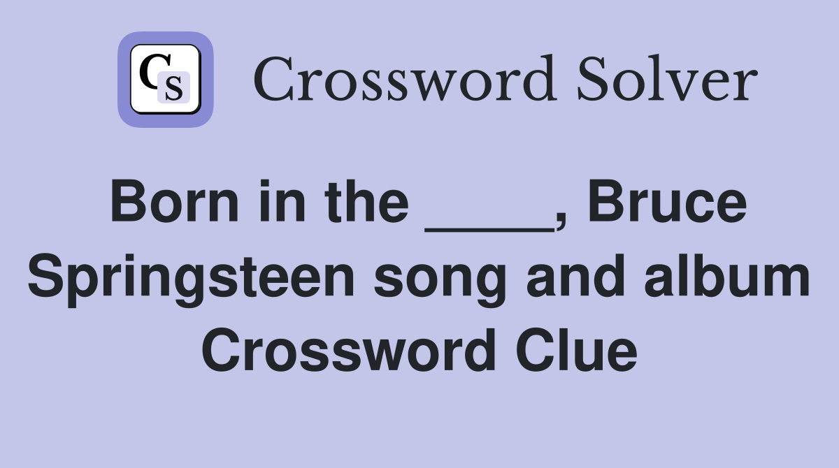 Born in the ____, Bruce Springsteen song and album Crossword Clue