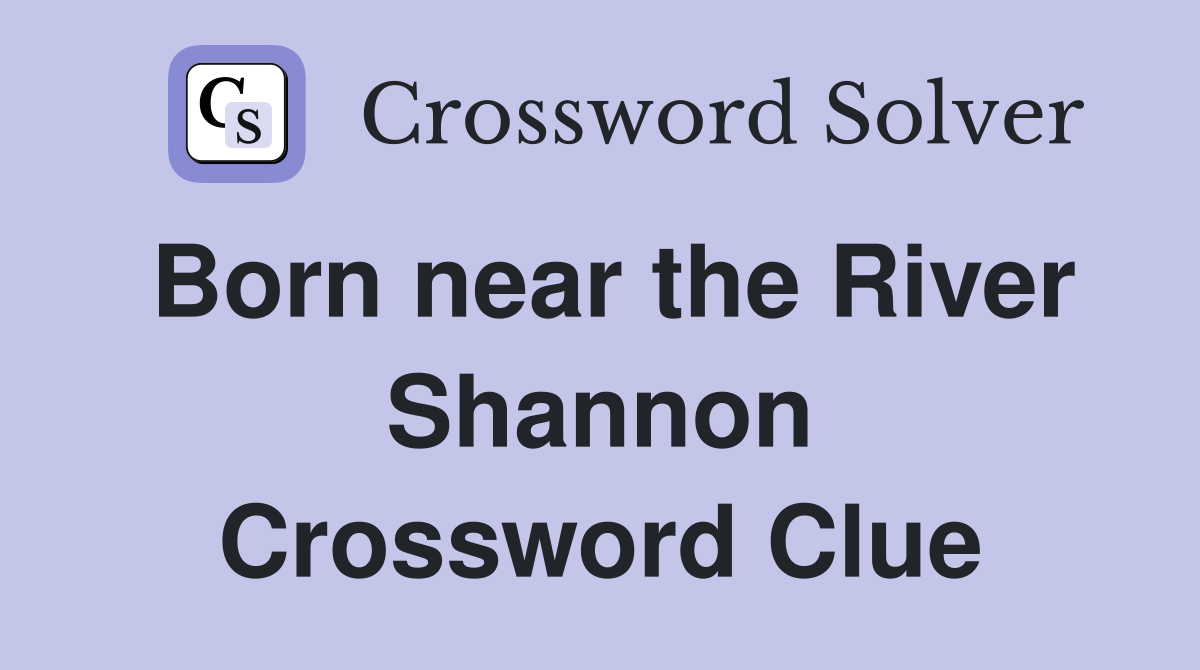 Born near the River Shannon Crossword Clue