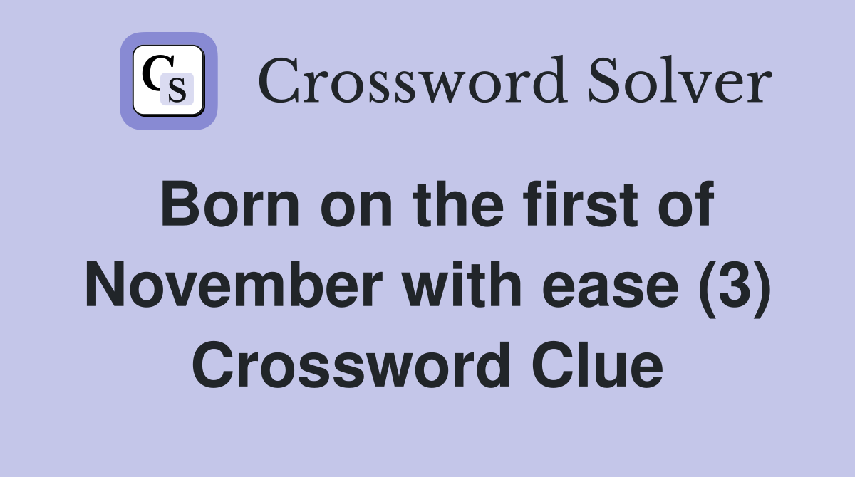 Born on the first of November with ease (3) Crossword Clue