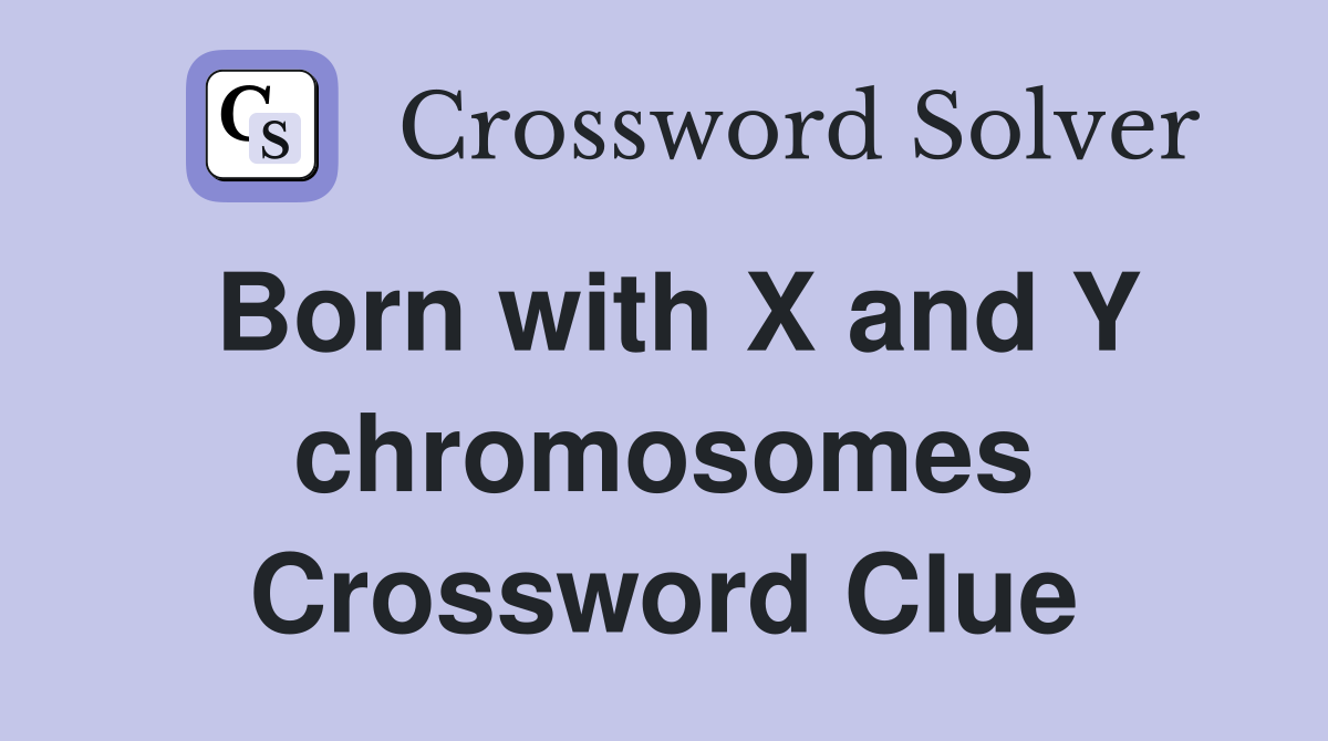 Born with X and Y chromosomes Crossword Clue