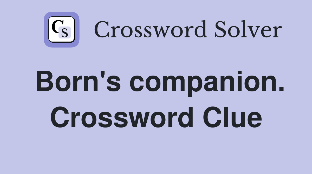 Born's companion. Crossword Clue