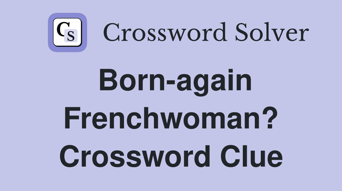 Born-again Frenchwoman? Crossword Clue