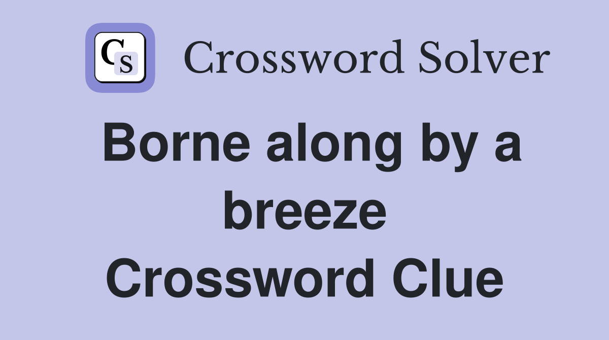 Borne along by a breeze Crossword Clue