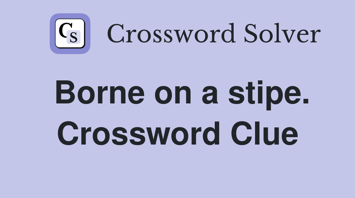 Borne on a stipe. Crossword Clue