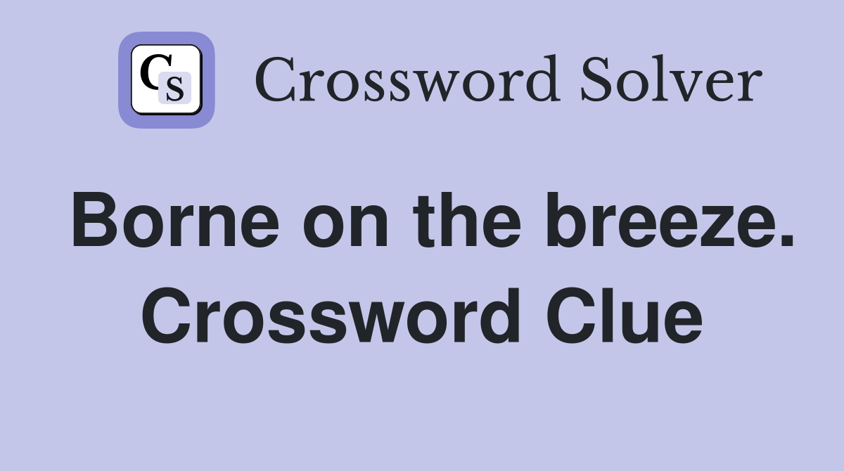 Borne on the breeze. Crossword Clue