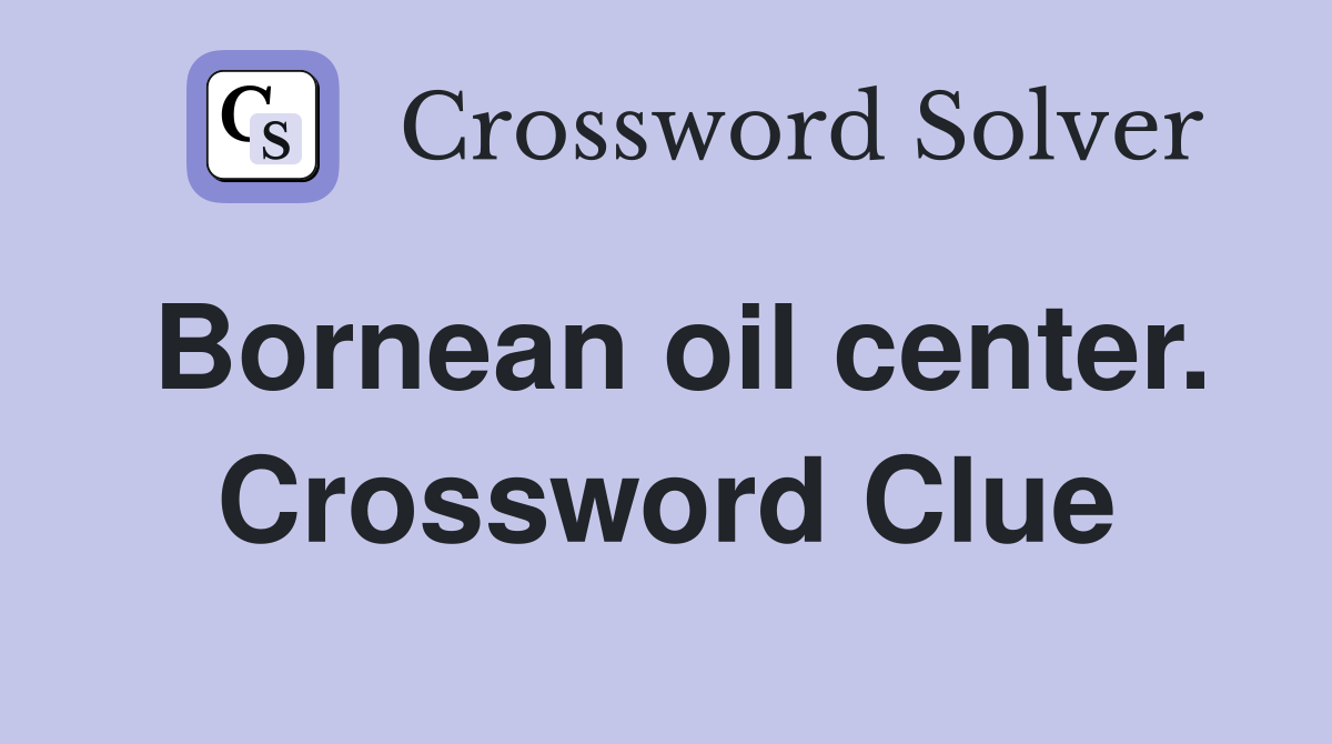 Bornean oil center. Crossword Clue