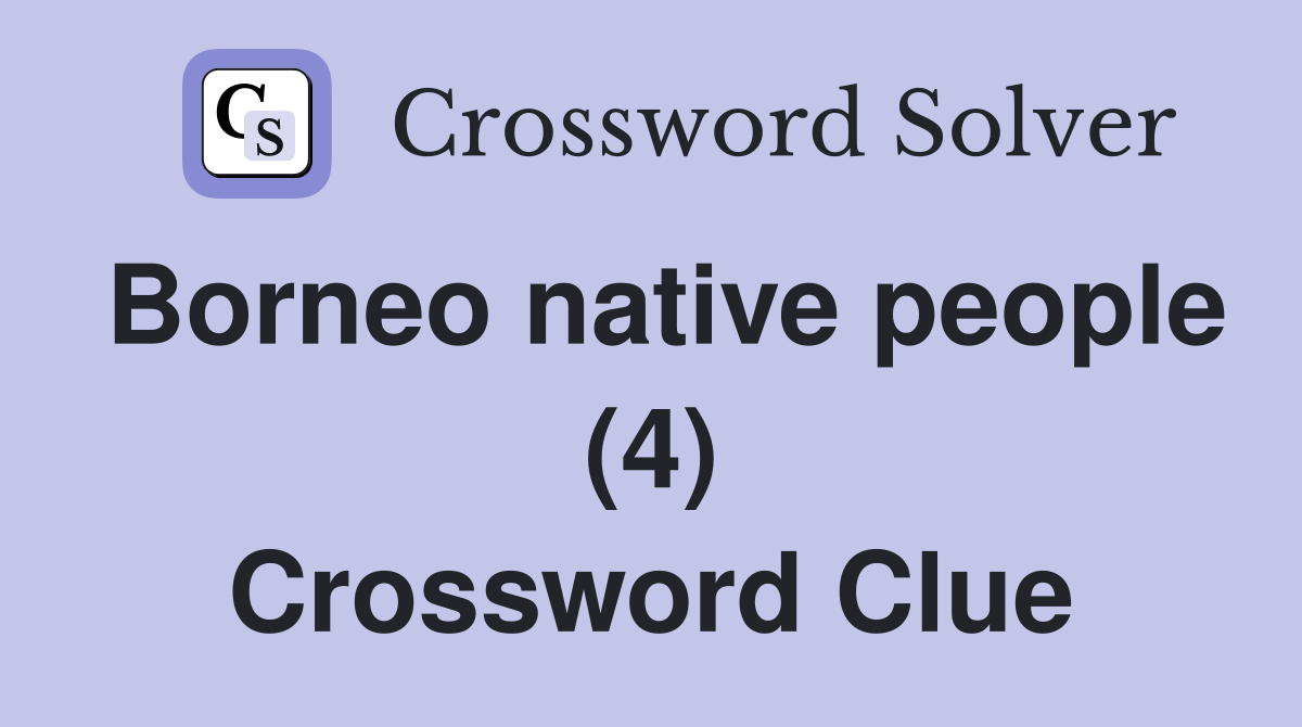 Borneo native people (4) Crossword Clue