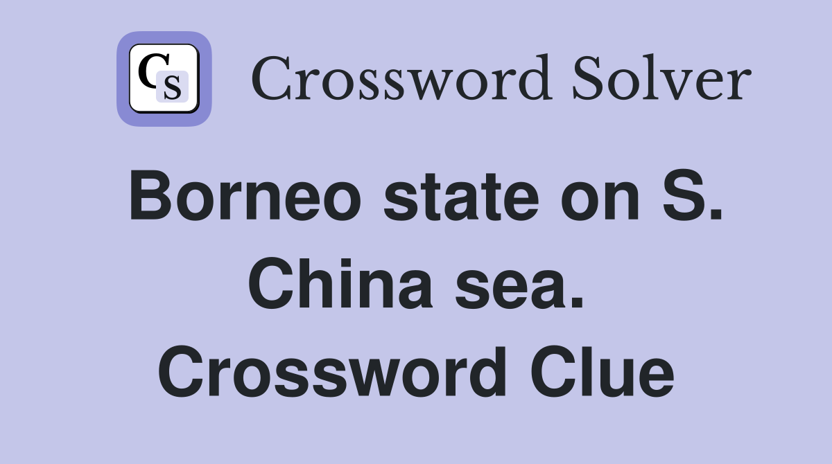 Borneo state on S. China sea. Crossword Clue