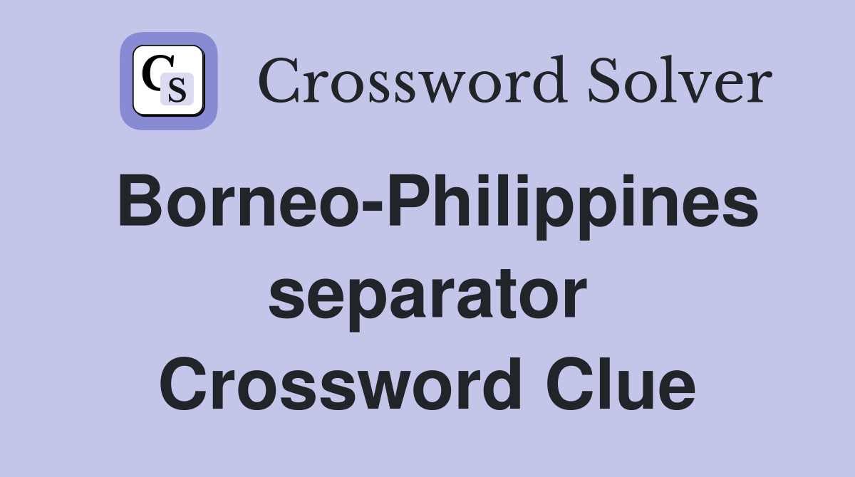 Borneo-Philippines separator Crossword Clue