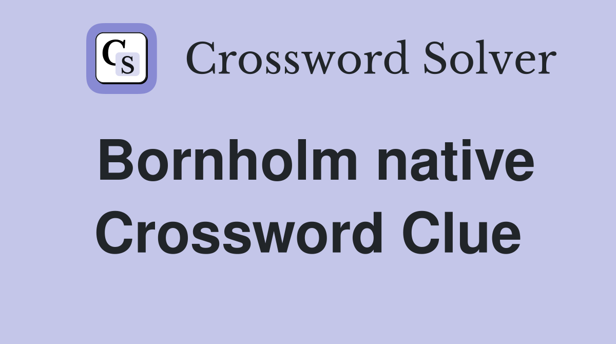 Bornholm native Crossword Clue
