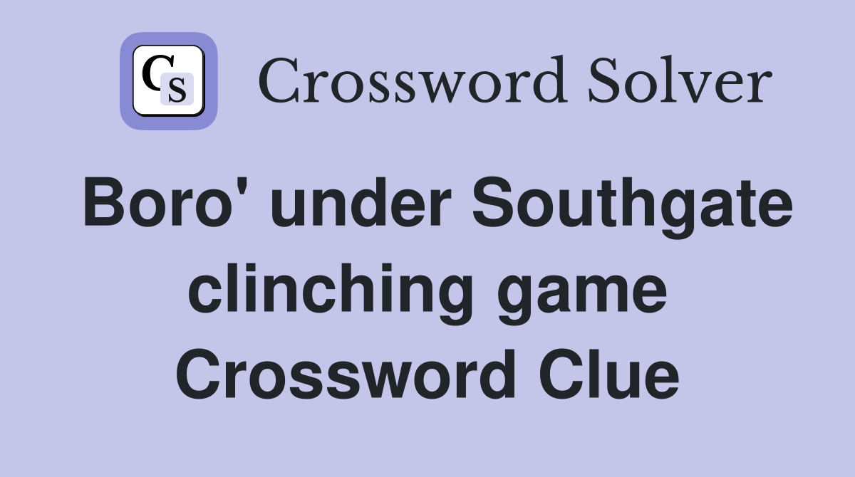 Boro' under Southgate clinching game Crossword Clue
