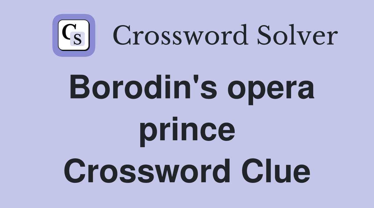 Borodin's opera prince Crossword Clue