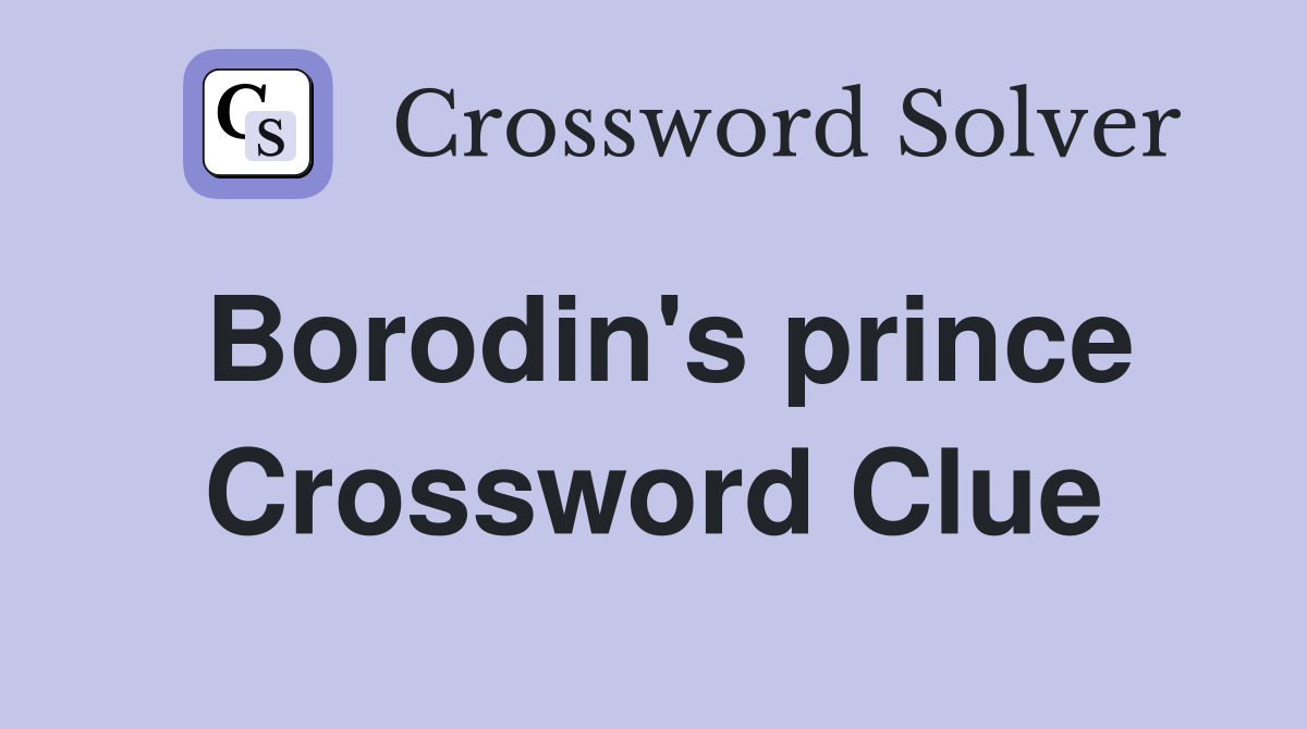 Borodin's prince Crossword Clue