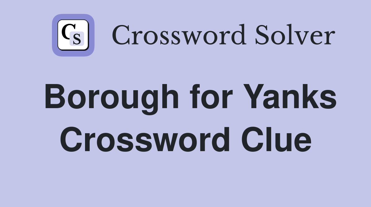 Borough for Yanks Crossword Clue