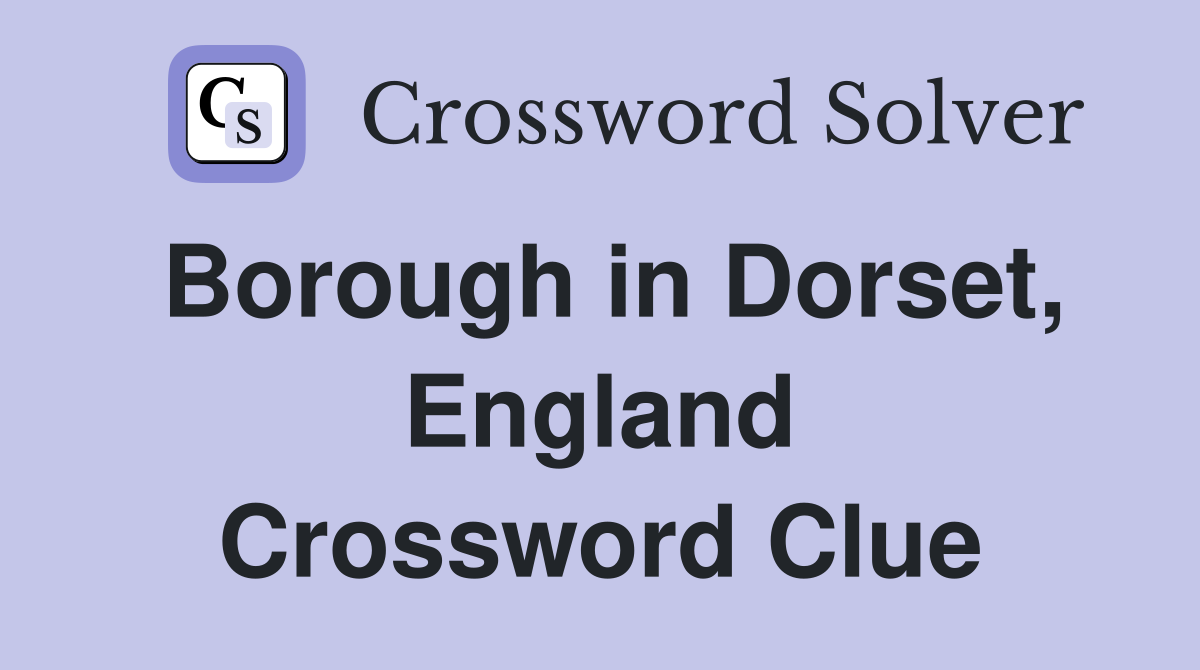 Borough in Dorset, England Crossword Clue