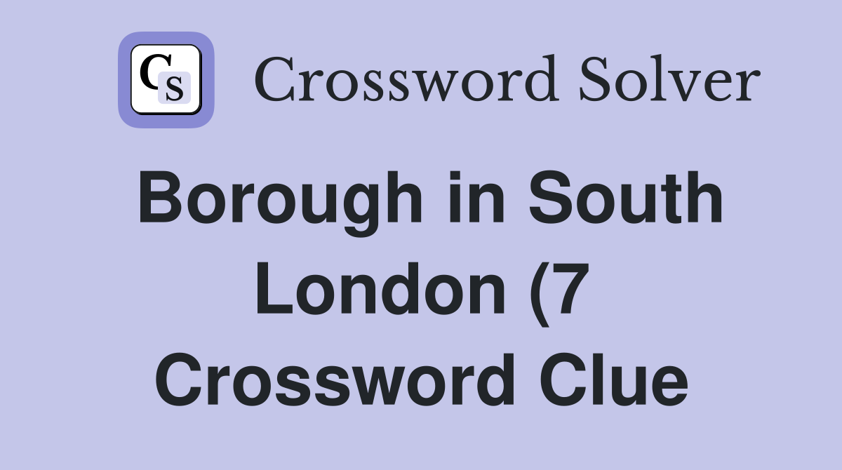 Borough in South London (7) Crossword Clue Answers Crossword Solver Borough in South London (7) Crossword Clue Answers Crossword Solver