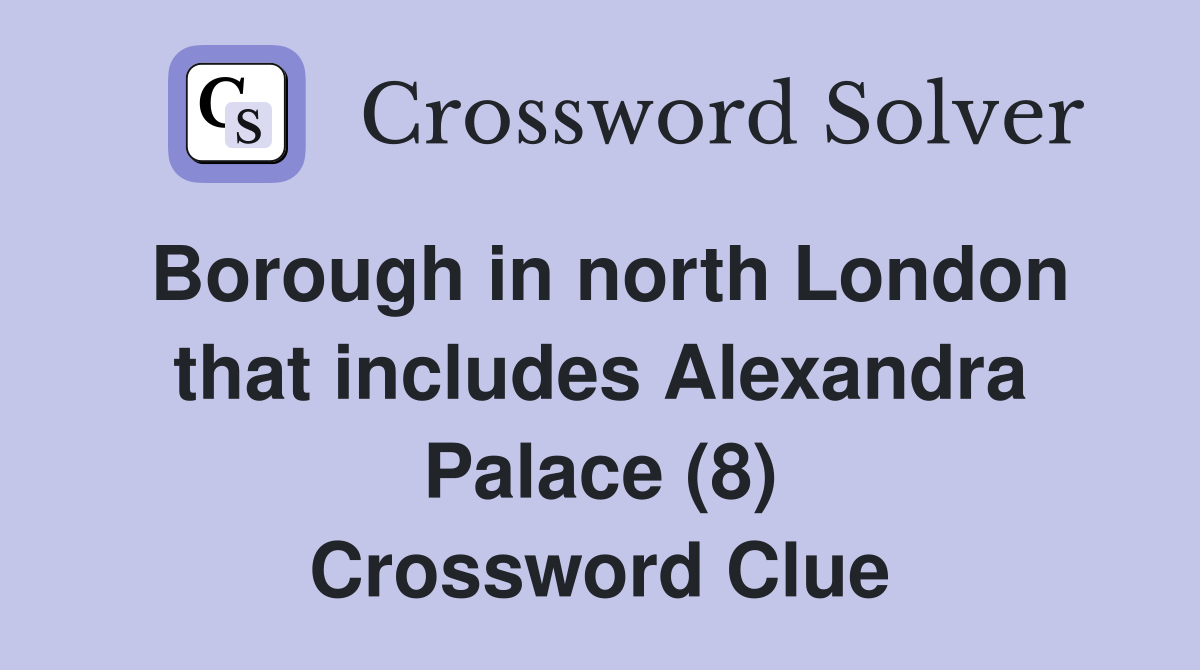 Borough in north London that includes Alexandra Palace (8) Crossword Clue