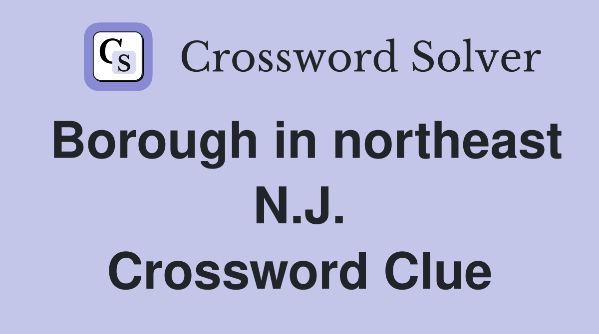 Borough in northeast N.J. Crossword Clue