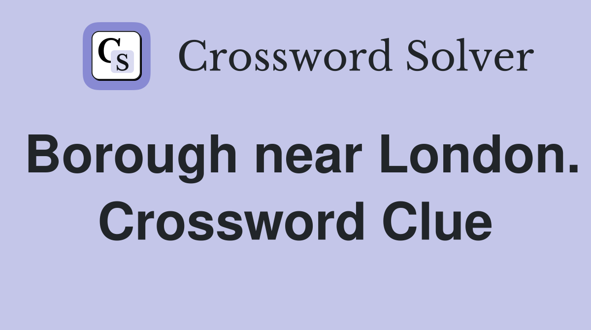 Borough near London. Crossword Clue
