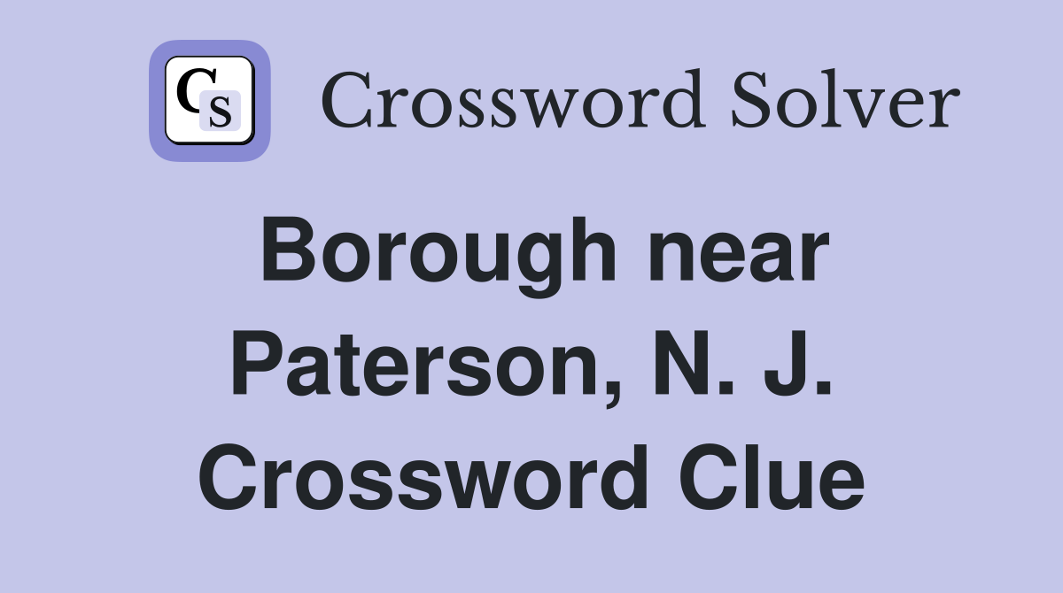 Borough near Paterson, N. J. Crossword Clue
