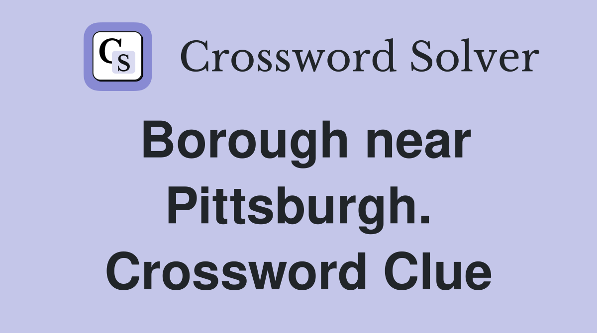 Borough near Pittsburgh. Crossword Clue