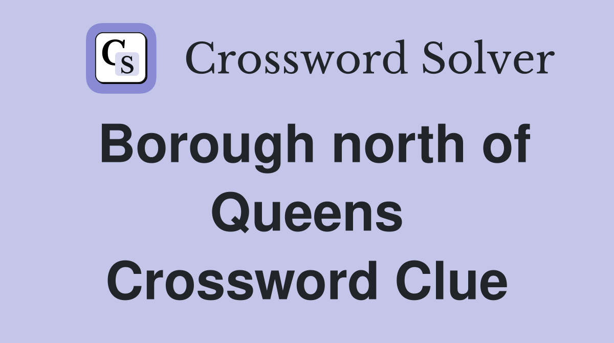 Borough north of Queens Crossword Clue