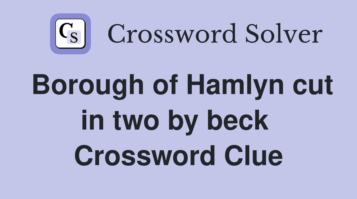 Borough of Hamlyn cut in two by beck  Crossword Clue