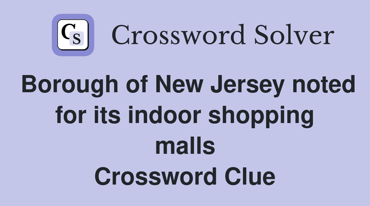 Borough of New Jersey noted for its indoor shopping malls Crossword