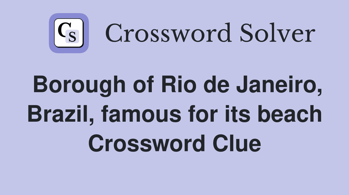 Borough of Rio de Janeiro, Brazil, famous for its beach Crossword Clue