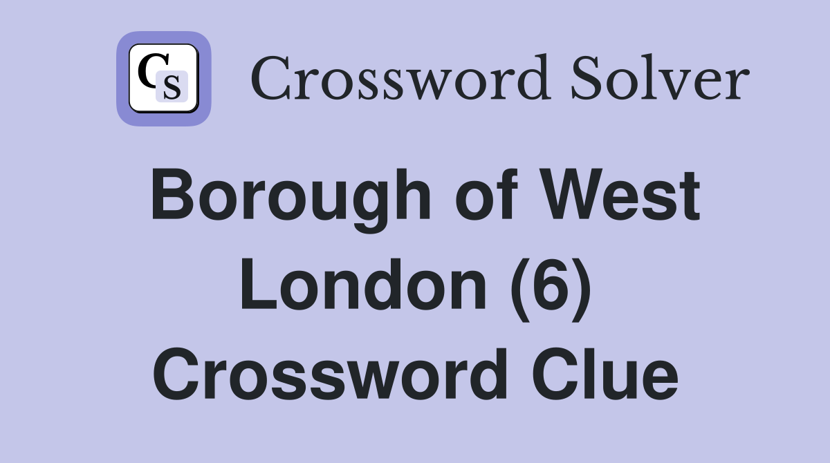 Borough of West London (6) Crossword Clue