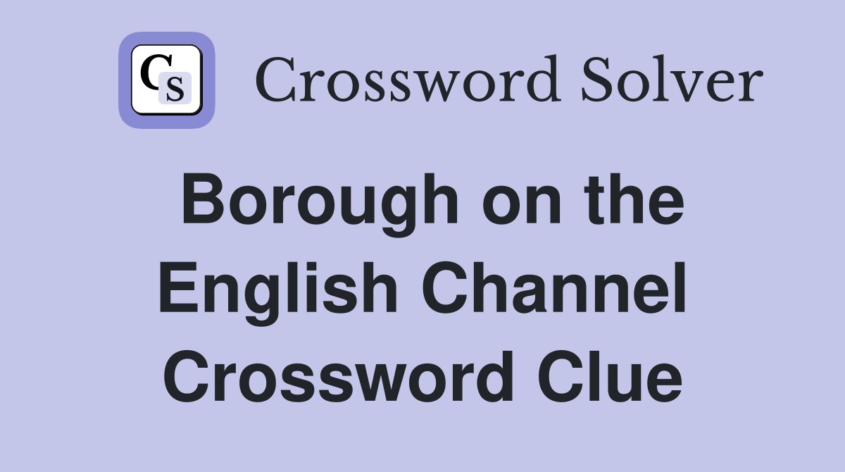 Borough on the English Channel Crossword Clue