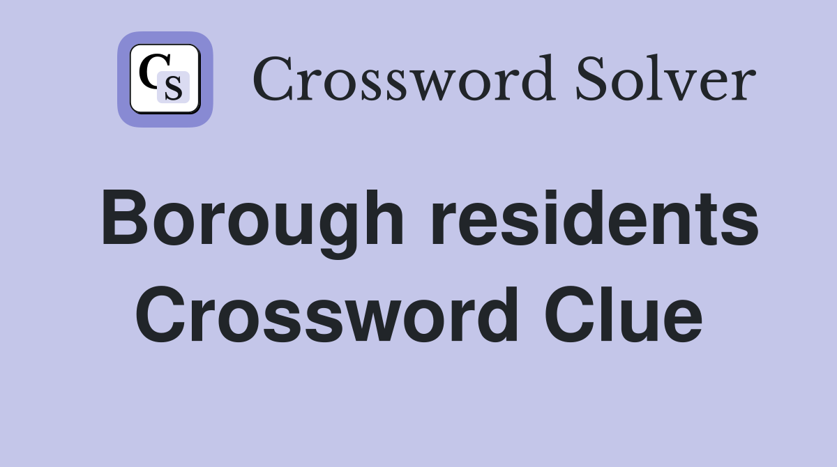Borough residents Crossword Clue